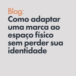 Como adaptar uma marca ao espaço físico sem perder sua identidade