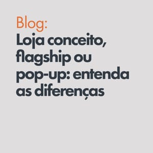 Loja conceito, flagship ou pop-up: entenda as diferenças