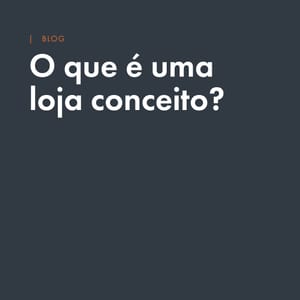 O que é uma loja conceito? Como a arquitetura pode equilibrar branding e vendas?