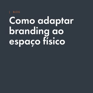 Como adaptar uma marca ao espaço físico sem perder sua identidade