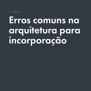 Incorporação imobiliária e arquitetura: erros comuns que podem comprometer o retorno do empreendimento