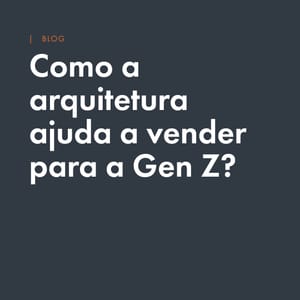 Como a arquitetura ajuda uma loja a vender mais para a Geração Z